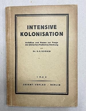 iNTENSIVE KOLONISATION. Aufsätze und Reden zur Frage der jüdischen Palästina-Siedlung