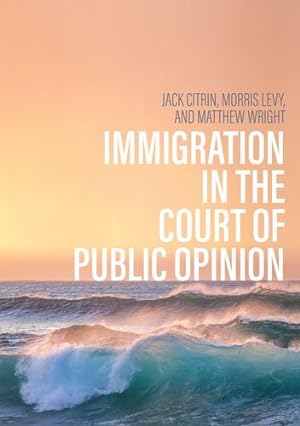 Seller image for Immigration in the Court of Public Opinion (Immigration and Society) by Citrin, Jack, Levy, Morris S., Wright, Matthew [Hardcover ] for sale by booksXpress