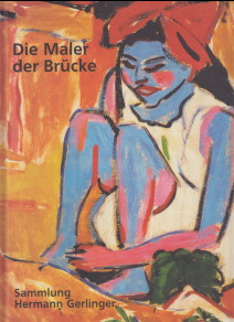 Die Maler der "Brücke" : Cuno Amiet, Fritz Bleyl, Erich Heckel, Ernst Ludwig Kirchner, Emil Nolde...