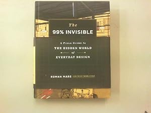 The 99% Invisible City. A field guide to THE HIDDEN WORLD of EVERYDAY DESIGN.