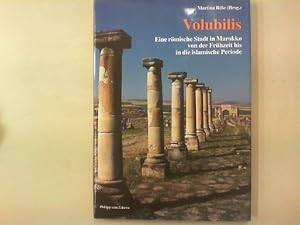 Volubilis. Eine römische Stadt in Marokko von der Frühzeit bis in die islamische Periode.