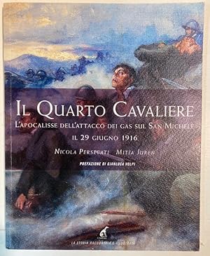 Bild des Verkufers fr Il quarto cavaliere. L'Apocalisse dell'Attacco dei Gas sul San Michele il 29 Giugno 1916. zum Verkauf von Plurabelle Books Ltd