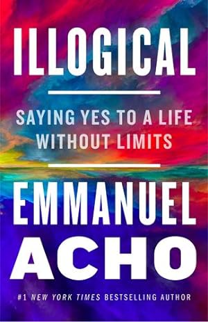 Seller image for Illogical: Saying Yes to a Life Without Limits [Soft Cover ] for sale by booksXpress