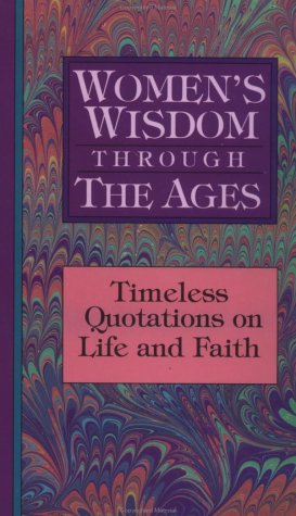 Bild des Verkufers fr Women's Wisdom Through the Ages: Timeless Quotations on Life and Faith zum Verkauf von WeBuyBooks