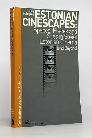 Estonian Cinemascapes: Spaces, Places and Sites in Soviet Estonian Cinema (and Beyond)