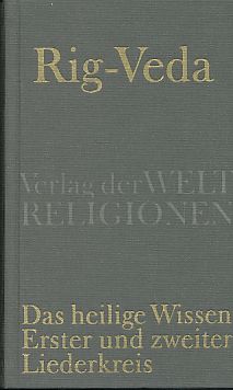 Rig-Veda. Das heilige Wissen. Erster und zweiter Liederkreis.