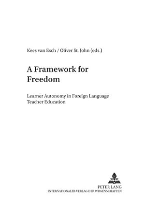 Seller image for A framework for freedom : learner autonomy in foreign language teacher education. Kees van Esch/Oliver St. John (eds.) / Foreign language teaching in Europe ; Vol. 8 for sale by Fundus-Online GbR Borkert Schwarz Zerfa