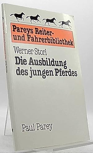 Die Ausbildung des jungen Pferdes. Pareys Reiter- und Fahrerbibliothek