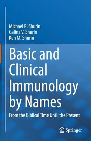 Immagine del venditore per Basic and Clinical Immunology by Names: From the Biblical Time Until the Present by Shurin, Michael R., Shurin, Galina V., Shurin, Ken M. [Hardcover ] venduto da booksXpress