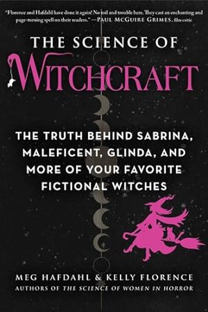 Seller image for The Science of Witchcraft: The Truth Behind Sabrina, Maleficent, Glinda, and More of Your Favorite Fictional Witches by Hafdahl, Meg, Florence, Kelly [Paperback ] for sale by booksXpress