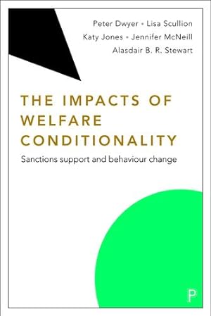 Seller image for The Impacts of Welfare Conditionality: Sanctions Support and Behaviour Change by Dwyer, Peter, Scullion, Lisa, Jones, Katy, McNeill, Jenny, B. R. Stewart, Alasdair [Paperback ] for sale by booksXpress