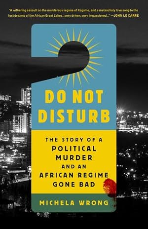 Seller image for Do Not Disturb: The Story of a Political Murder and an African Regime Gone Bad by Wrong, Michela [Paperback ] for sale by booksXpress