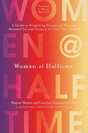 Seller image for Women at Halftime: A Guide to Reigniting Dreams and Finding Renewed Joy and Purpose in Your Next Season by Moore, Shayne, Castleberry Hux, Carolyn [Hardcover ] for sale by booksXpress