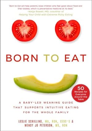 Image du vendeur pour Born to Eat: A Baby-Led Weaning Guide That Supports Intuitive Eating for the Whole Family by Peterson, Wendy Jo, Schilling, Leslie [Paperback ] mis en vente par booksXpress