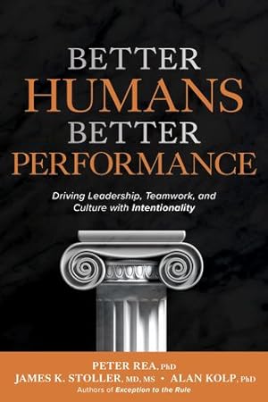 Seller image for Better Humans, Better Performance: Driving Leadership, Teamwork, and Culture with Intentionality by Rea, Peter, Stoller, James, Kolp, Alan [Hardcover ] for sale by booksXpress