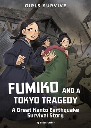 Seller image for Fumiko and a Tokyo Tragedy: A Great Kanto Earthquake Survival Story (Girls Survive) by Griner, Susan [Paperback ] for sale by booksXpress