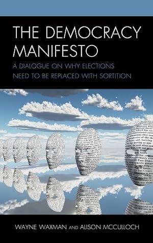 Seller image for The Democracy Manifesto: A Dialogue on Why Elections Need to be Replaced with Sortition [Hardcover ] for sale by booksXpress