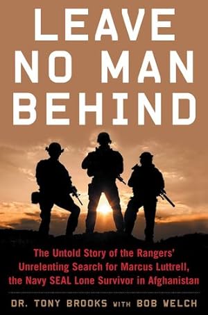Imagen del vendedor de Leave No Man Behind: The Untold Story of the Rangersâ   Unrelenting Search for Marcus Luttrell, the Navy SEAL Lone Survivor in Afghanistan by Brooks, Dr. Tony, Welch, Bob [Paperback ] a la venta por booksXpress