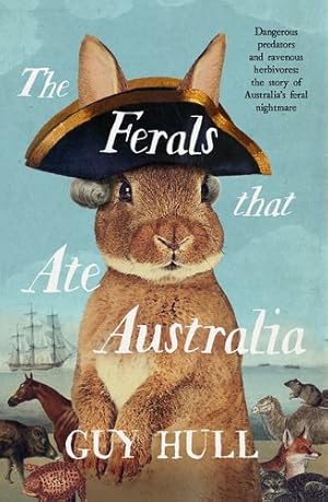 Image du vendeur pour The Ferals that Ate Australia: From the bestselling author of The Dogs that Made Australia by Hull, Guy [Paperback ] mis en vente par booksXpress