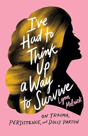 Imagen del vendedor de I've Had to Think Up a Way to Survive: On Trauma, Persistence, and Dolly Parton (American Music Series) by Melnick, Lynn [Hardcover ] a la venta por booksXpress