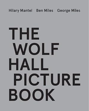 Seller image for The Wolf Hall Picture Book by Mantel, Hilary, Miles, Ben, Miles, George [Hardcover ] for sale by booksXpress