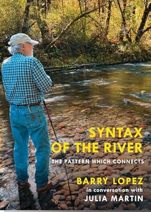 Seller image for Syntax of the River: The Pattern Which Connects by Lopez, Barry, Martin, Julia [Paperback ] for sale by booksXpress