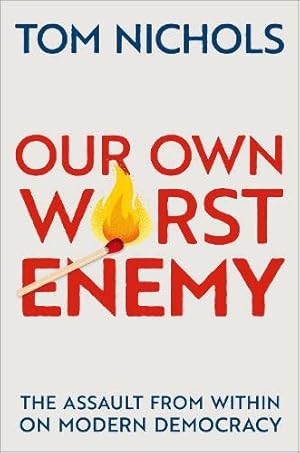 Bild des Verkufers fr Our Own Worst Enemy: The Assault from within on Modern Democracy by Nichols, Tom [Paperback ] zum Verkauf von booksXpress