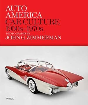 Imagen del vendedor de Auto America: Car Culture: 1950s-1970s--PHOTOGRAPHS BY JOHN G. ZIMMERMAN by Zimmerman, Linda, Zimmerman, Greg, Zimmerman, Darryl [Hardcover ] a la venta por booksXpress