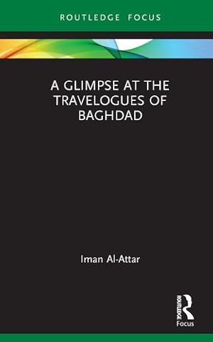 Immagine del venditore per A Glimpse at the Travelogues of Baghdad (Routledge Focus on Literature) by Al-Attar, Iman [Hardcover ] venduto da booksXpress