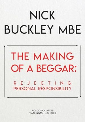 Seller image for The Making of a Beggar: Rejecting Personal Responsibility by Buckley MBE, Nick [Hardcover ] for sale by booksXpress