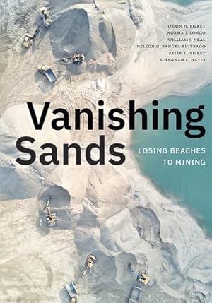 Seller image for Vanishing Sands: Losing Beaches to Mining by Pilkey, Orrin H., Longo, Norma J., Neal, William J., Rangel-Buitrago, Nelson G., Pilkey, Keith C., Hayes, Hannah L. [Paperback ] for sale by booksXpress