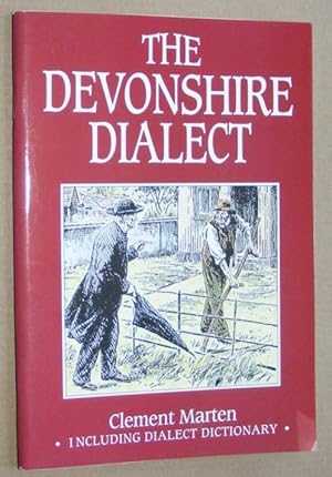 Imagen del vendedor de The Devonshire Dialect, being a collection of reminiscences, anecdotes, customs and traditions in which the Devonshire Dialect is shown to be an important part of the character of the Devonshire People a la venta por Nigel Smith Books