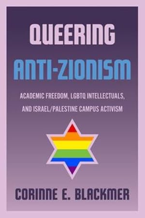 Immagine del venditore per Queering Anti-Zionism: Academic Freedom, LGBTQ Intellectuals, and Israel/Palestine Campus Activism by Blackmer, Corinne E. [Paperback ] venduto da booksXpress