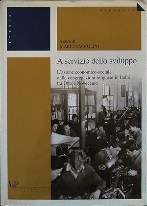 A servizio dello sviluppo. L'azione economico-sociale delle congregazioni religiose in Italia tra...