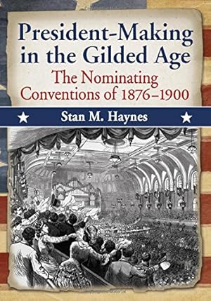 Image du vendeur pour President-Making in the Gilded Age: The Nominating Conventions of 1876-1900 [Soft Cover ] mis en vente par booksXpress