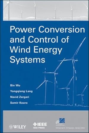 Seller image for Power Conversion and Control of Wind Energy Systems by Wu, Bin, Lang, Yongqiang, Zargari, Navid, Kouro, Samir [Hardcover ] for sale by booksXpress