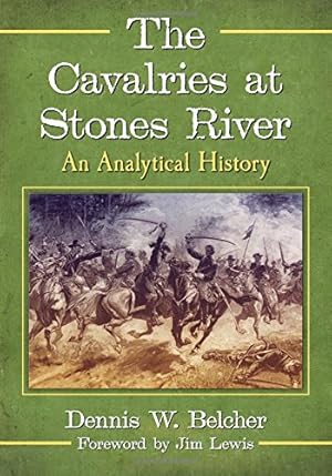 Seller image for The Cavalries at Stones River: An Analytical History by Dennis W. Belcher, Foreword by Jim Lewis [Paperback ] for sale by booksXpress