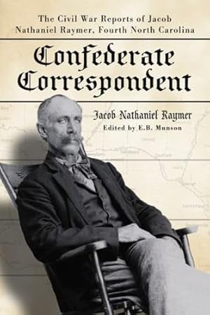 Image du vendeur pour Confederate Correspondent by Jacob Nathaniel Raymer, Edited by E.B. Munson [Paperback ] mis en vente par booksXpress