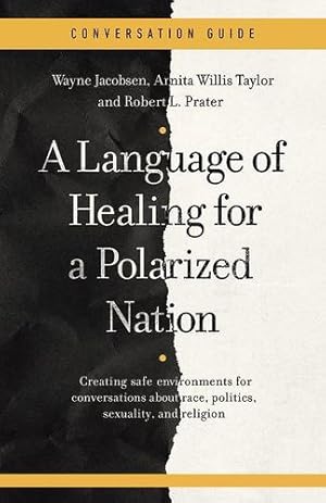 Seller image for A Conversation Guide for A Language of Healing for a Polarized Nation: Creating safe environments for conversations about race, politics, sexuality, and religion by Jacobsen, Wayne, Willis Taylor, Arnita, Prater, Robert L [Paperback ] for sale by booksXpress