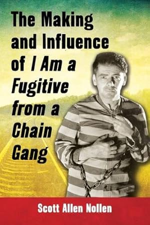 Seller image for The Making and Influence of I Am a Fugitive from a Chain Gang by Scott Allen Nollen [Paperback ] for sale by booksXpress