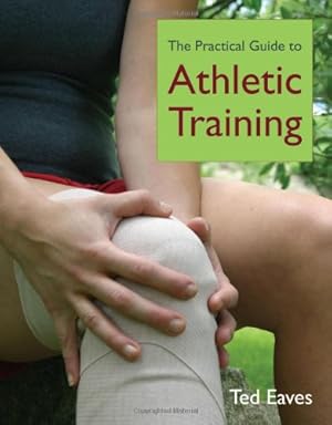 Imagen del vendedor de The Practical Guide to Athletic Training by Eaves, Ted [Paperback ] a la venta por booksXpress