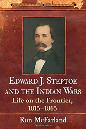 Bild des Verkufers fr Edward J. Steptoe and the Indian Wars: Life on the Frontier, 1815 1865 [Soft Cover ] zum Verkauf von booksXpress