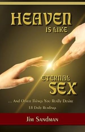 Seller image for Heaven is Like Eternal Sex: And Other Things You Really Desire - 18 Daily Readings by Sandman, James Alan [Paperback ] for sale by booksXpress