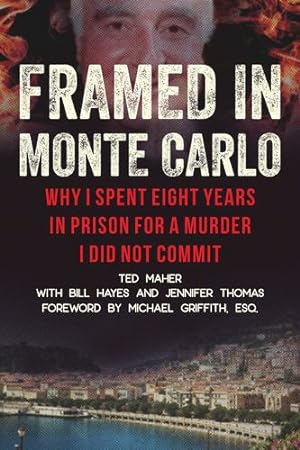 Image du vendeur pour Framed in Monte Carlo: Why I Spent Eight Years in Prison for a Murder I Did Not Commit by Maher, Ted, Thomas, Jennifer, Hayes, Bill [Hardcover ] mis en vente par booksXpress