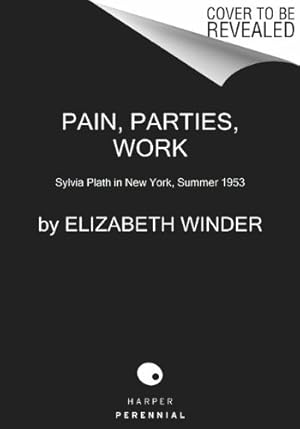 Immagine del venditore per Pain, Parties, Work: Sylvia Plath in New York, Summer 1953 (P.S.) by Winder, Elizabeth [Paperback ] venduto da booksXpress