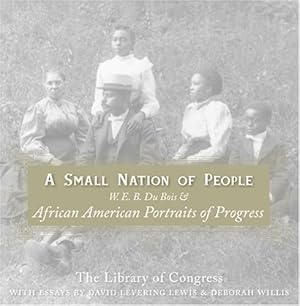 Imagen del vendedor de A Small Nation of People: W. E. B. Du Bois and African American Portraits of Progress by Lewis, David Levering, Willis, Deborah [Paperback ] a la venta por booksXpress