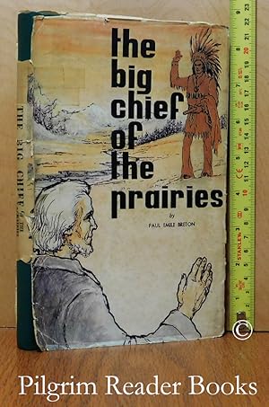 The Big Chief of the Prairies: The Life of Father Lacombe.