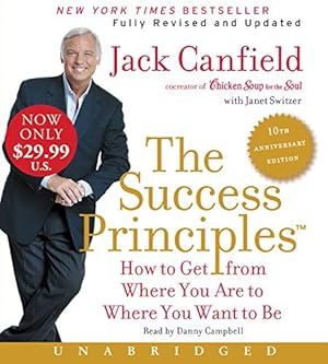 Seller image for The Success Principles(TM) - 10th Anniversary Edition Low Price CD: How to Get from Where You Are to Where You Are to Where You Want to Be by Canfield, Jack, Switzer, Janet [Audio CD ] for sale by booksXpress