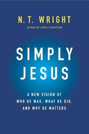 Imagen del vendedor de Simply Jesus: A New Vision of Who He Was, What He Did, and Why He Matters by Wright, N. T. [Paperback ] a la venta por booksXpress