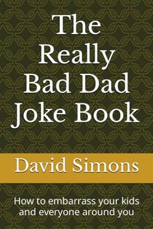 Bild des Verkufers fr The Really Bad Dad Joke Book: How to embarrass your kids and everyone around you zum Verkauf von WeBuyBooks